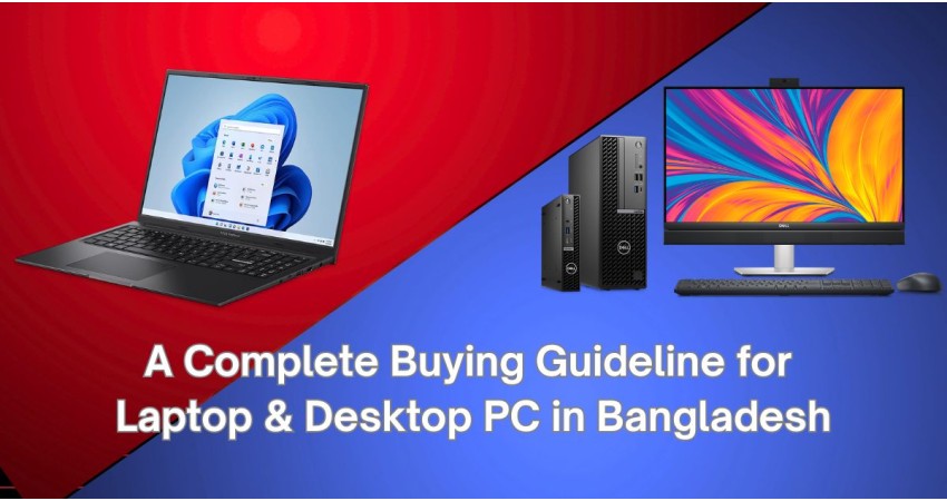 A Complete Buying Guideline for Laptop & Desktop PC in Bangladesh